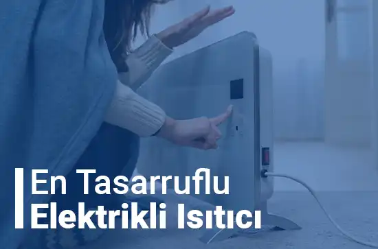 en tasarruflu elektrikli ısıtıcı hangisi